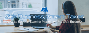 blog hero image with title: Side Business, Smart Taxes: How to Reduce Taxable Income with a Side Business